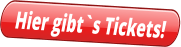 Hier gibt`s Tickets!
