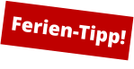 Ferien-Tipp!